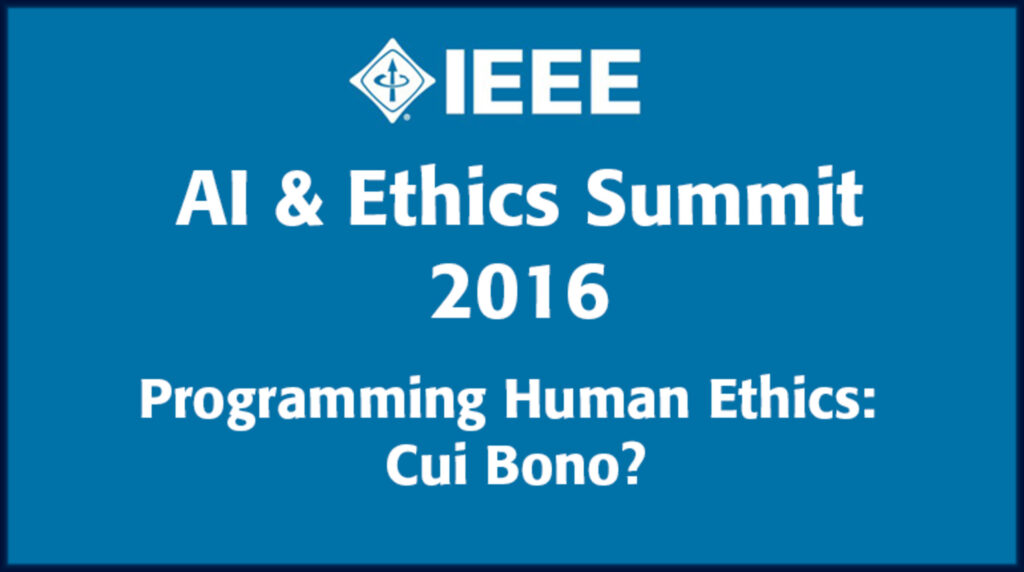 AI & Ethics Summit 2016 Programming Human Ethics: Cui Bono? White text on blue background