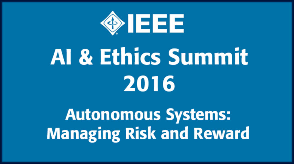IEEE AI & Ethics Summit 2016 Autonomous Systems: Managing Risk and Reward, white text on a blue slide.