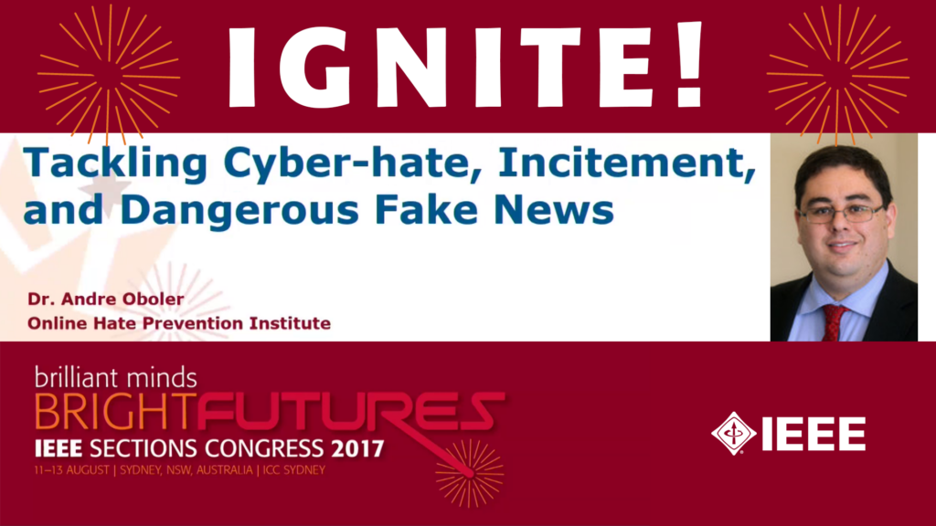 Red and white title slide from the presentation at IEEE Sections Congress 2017 featuring the title Tackingly Cyber-hate Incitement, and Dangerous Fake News" and an image of Andre Oboler, Online Hate Prevention Institute