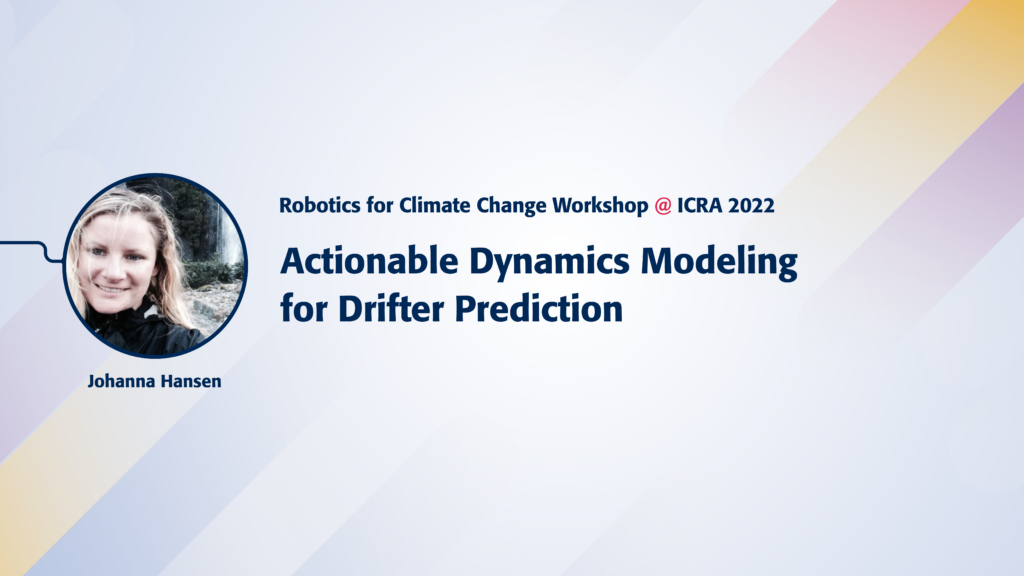 Text reads Robotics for Climate Change Workshop @ICRA 2022. Image of speaker Johanna Hansen