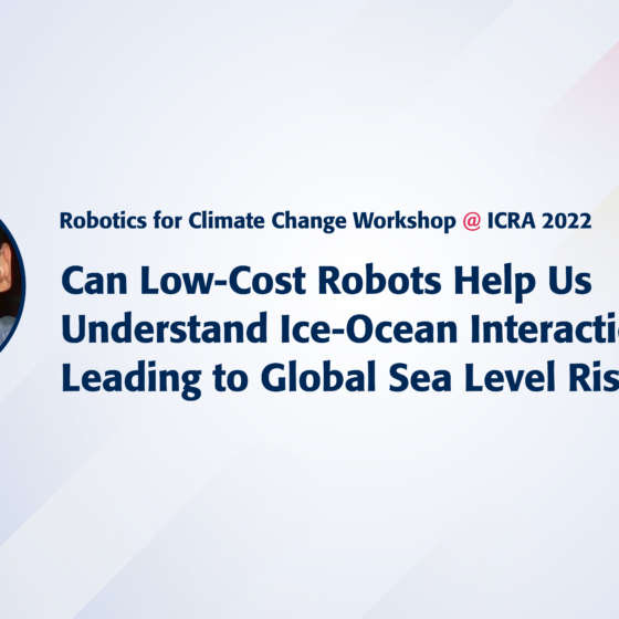 Text reads Robotics for Climate Change Workshop @ICRA 2022. Can Low-Cost Robots Help Us Understand Ice-Ocean Interactions Leading to Global Sea Level Rise? Image of speaker Mandar Chitre.
