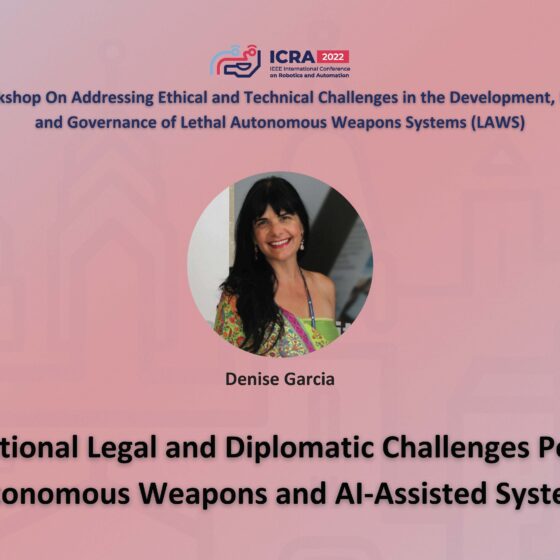 ICRA 2022 Working on Addressing Ethical and Technical Challenges in the Development, Use, and Governance of Lethal Autonomous Weapons Systems (LAWS). International Legal and Diplomatic Challenges Posed By Autonomous Weapons and AI-Assisted Systems
