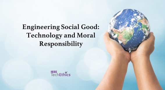 Two hands present a globe. Text reads Engineering Social Good: Technology and Moral Responsibility.