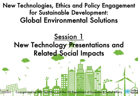 Global Environmental Solutions | Session 1: New Technologies & Related Social Impacts | IEEE TechEthics & UN-DESA