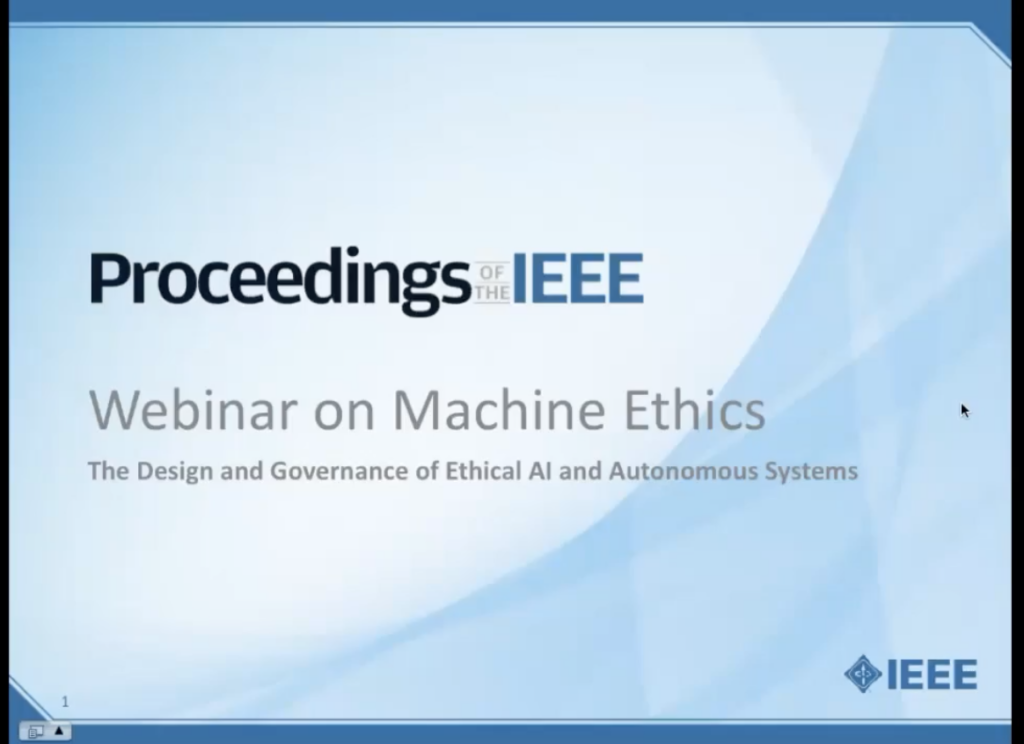Proceedings of the IEEE: Webinar on Machine Ethics - the Design and Fovernance of Ethical AI and Autonomous Systems written in white text on blue background.