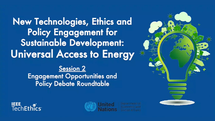 New Technologies, Ethics and Policy Engagement for Sustainable Development | Universal Access to Energy | Session 2: Engagement Opportunities & Policy Debate Roundtable